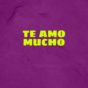 Te Amo Mucho