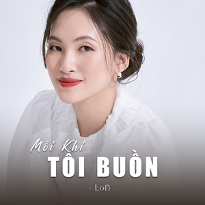 Mỗi Khi Tôi Buồn (Lofi)