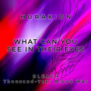 What Can You See In Their Eyes (From "Bleach: Thousand Year Blood War")
