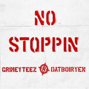 No Stoppin' (feat. GrimeyTeezy & Datboiryen)
