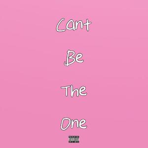 Can't Be The One