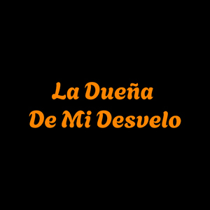 la dueña de mi desvelo