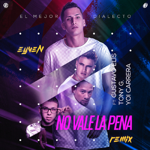 No Vale La Pena (Remix) [feat. Gustavo Elis, Tony G, Yoi Carrera]