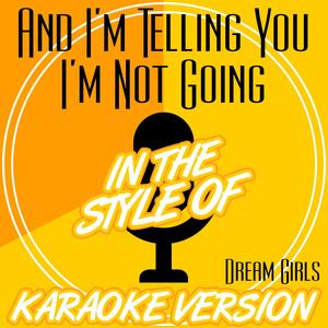 And I'm Telling You I'm Not Going (In the Style of Dream Girls) [Karaoke Version]