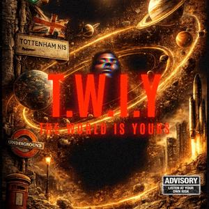 T.W.I.Y (The world is yours)
