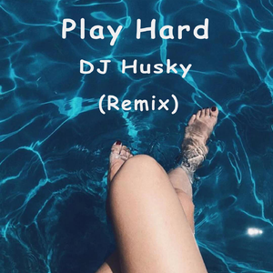 Play hard（DJ Husky Remix）