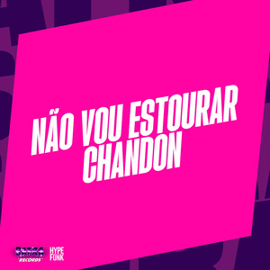 NÃO VOU ESTOURAR CHANDON