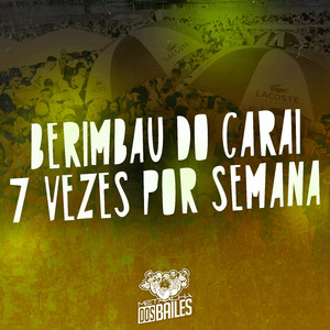 Berimbau do Carai / 7 Vezes por Semana