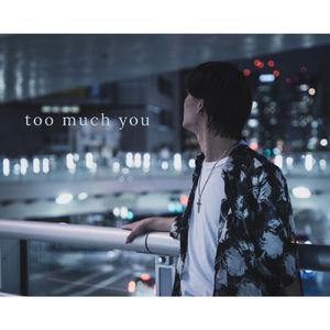 too mach you