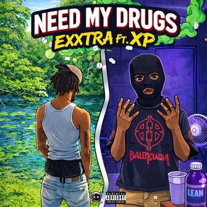 Need My Drugs (feat. XP)