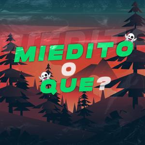 Miedito o Que