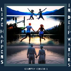 Life Happens, In Deep Waters (Country Version 1)
