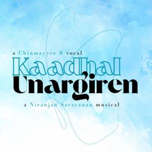 Kaadhal Unargiren (feat. Chinmayyee B)