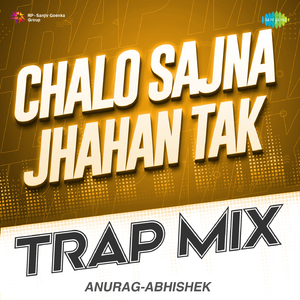 Chalo Sajna Jhahan Tak - Trap Mix