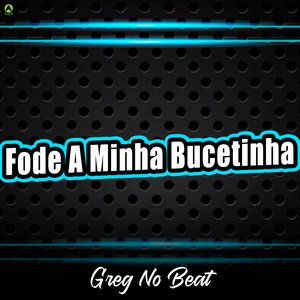 Fode a Minha Bucetinha