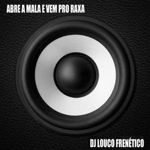 Abre a Mala E Vem Pro Raxa