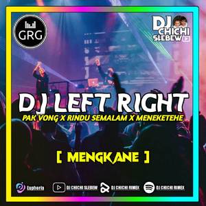 DJ LEFT RIGHT X PAK VONG X RINDU SEMALAM X MENEKETEHE (MENGKANE)