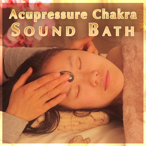 Acupressure Chakra Sound Bath