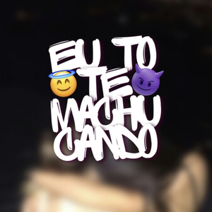 EU TÔ TE MACHUCANDO