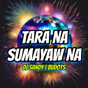Tara Na Sumayaw Na (Budots)