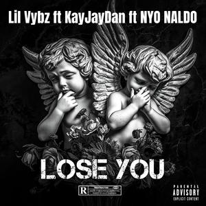 LOSE YOU (feat. NYO Naldo & lil vybz)