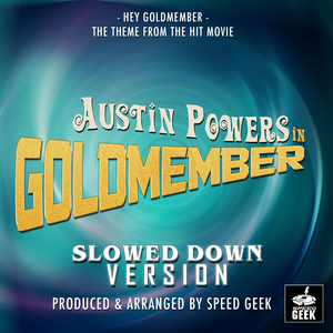 Hey Goldmember (From "Austin Powers in Goldmember") (Slowed Down Version)