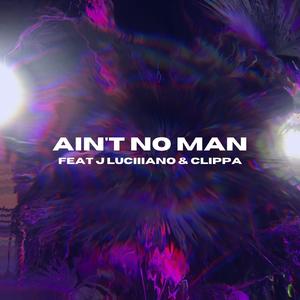 Ain't No Man (feat. J Luciiiano & Clippa)