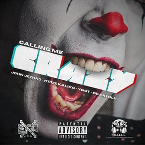 Calling Me Crazy (feat. Krizz Kaliko, Anthony Poletti aka "Ynot: & Dejuh Blu)