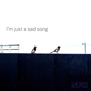I’m just a sad song