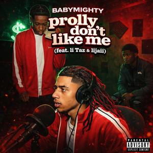 prolly dont like me (feat. li Taz & lijaii)