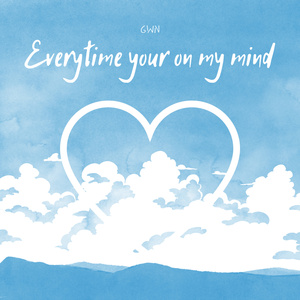 Everytime your on my mind