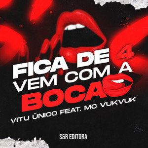 Fica de 4, Vem Com a Boca (feat. MC VukVuk)