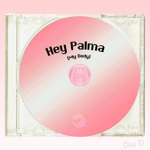 Hey Palma (My Body) (feat. Palma)