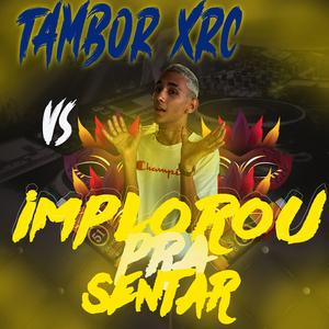 Tambor XRC Vs Implorou pra Sentar