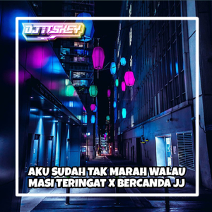 AKU SUDAH TAK MARAH WALAU MASI TERINGAT X BERCANDA JJ (Remix)