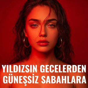 Yıldızsız Gecelerden Güneşsiz Sabahlara