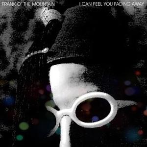 I Can Feel You Fading Away