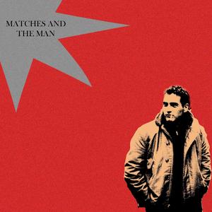 Matches and The Man