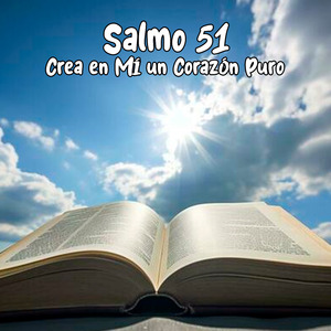 Salmo 51 Crea en Mí un Corazón Puro