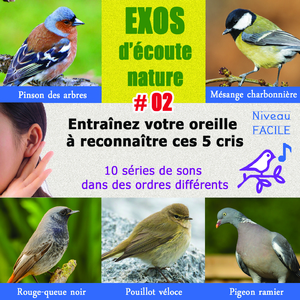 Exos d'écoute vol. 2 - SERIE A (Apprenez les chants de 5 oiseaux : mésange charbonnière - pigeon ramier - Pinson des arbres - pouillot véloce - rougequeue noir)