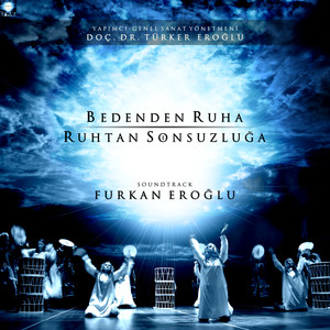Bedenden Ruha Ruhtan Sonsuzluğa (Türk Güneşi Dans Tiyatrosu) (Music From The Motion Picture)