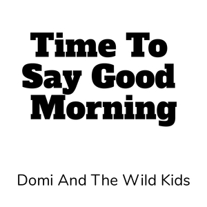 Time to Say Good Morning