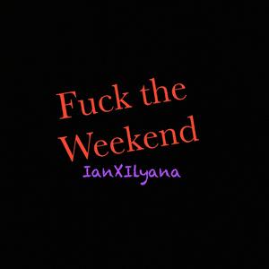 F**k The Weekend