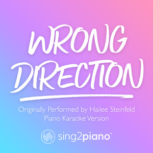 Wrong Direction (Originally Performed by Hailee Steinfeld) (Piano Karaoke Version)