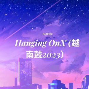 Hanging OnX (越南鼓2023)