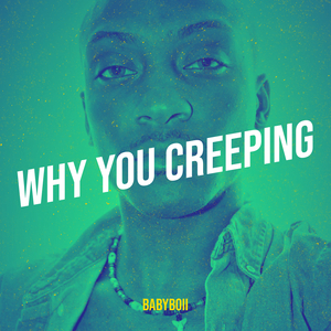 Why You Creeping