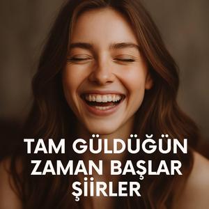 Tam Güldüğün Zaman Başlar Şiirler
