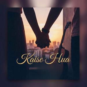 Kaise Hua (Why i Fell in Love)