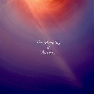 The Meaning of Anxiety