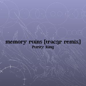 purity ring - memory ruins [trac3r remix]